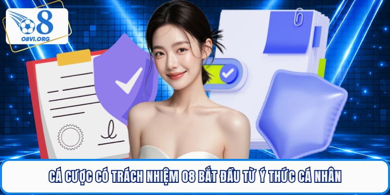 Cá cược có trách nhiệm O8 bắt đầu từ ý thức cá nhân