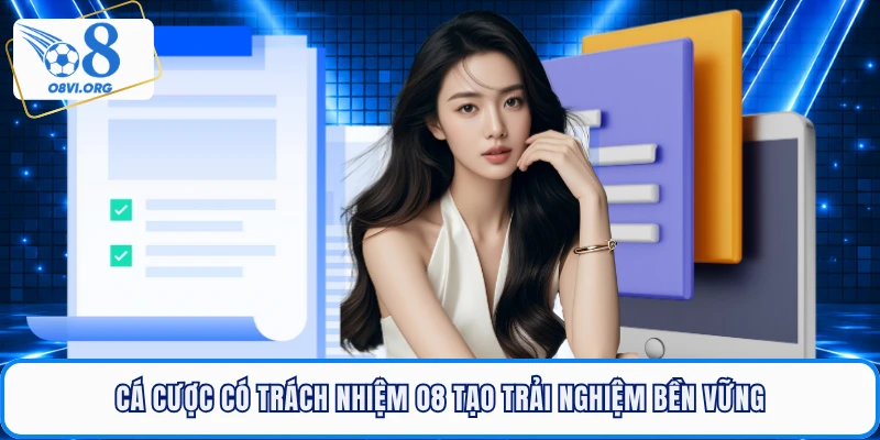 Cá cược có trách nhiệm O8 tạo trải nghiệm bền vững