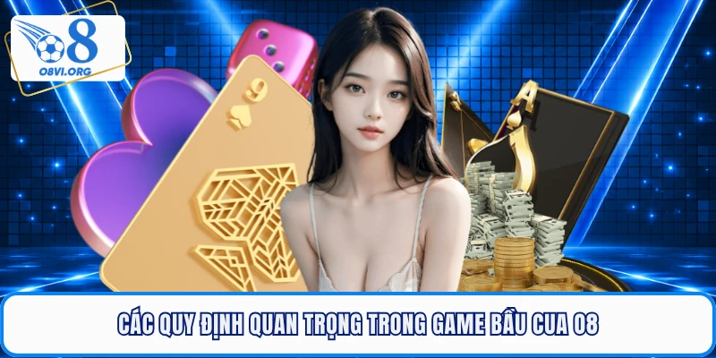 Các quy định quan trọng trong game bầu cua O8