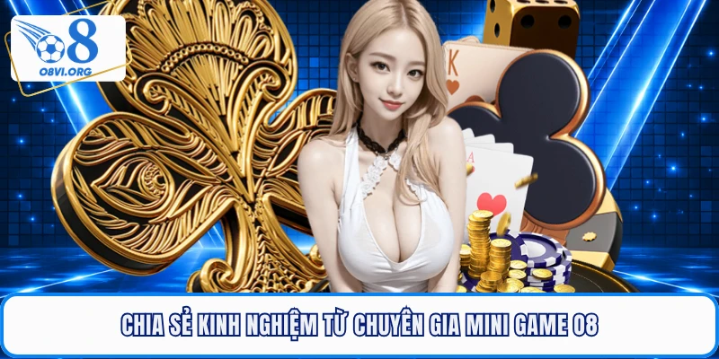Chia sẻ kinh nghiệm từ chuyên gia mini game O8