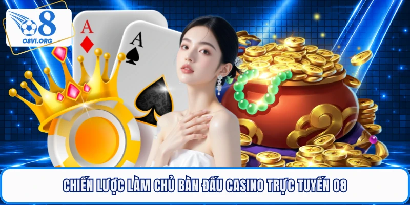 Chiến lược làm chủ bàn đấu casino trực tuyến O8