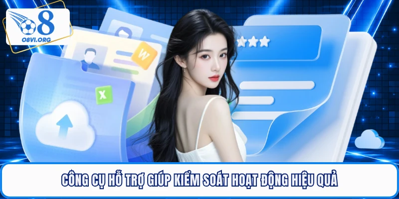 Công cụ hỗ trợ giúp kiểm soát hoạt động hiệu quả