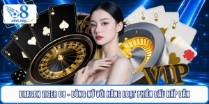 Dragon Tiger O8 - Bùng Nổ Với Hàng Loạt Phiên Đấu Hấp Dẫn