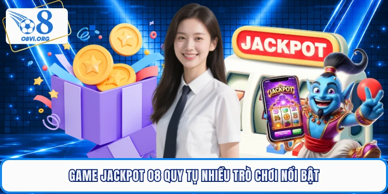 Game jackpot O8 quy tụ nhiều trò chơi nổi bật