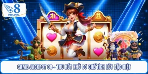 Game Jackpot O8 - Thu Hút Nhờ Cơ Chế Tích Lũy Đặc Biệt