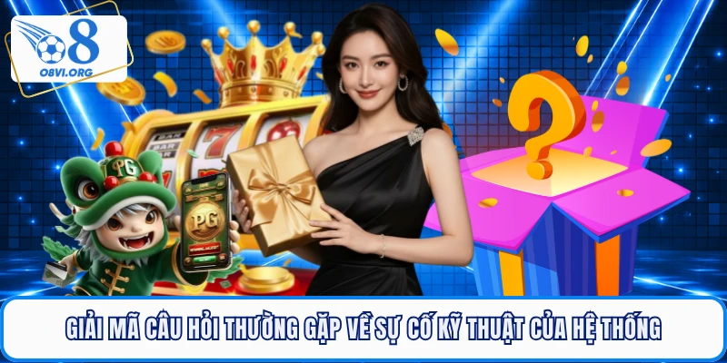 Giải mã câu hỏi thường gặp về sự cố kỹ thuật của hệ thống