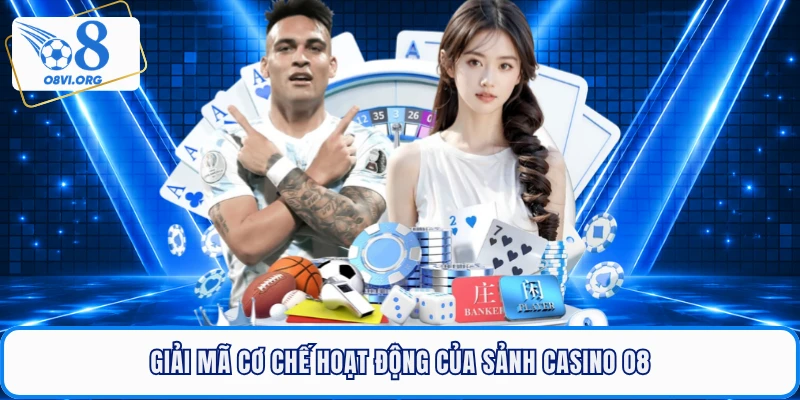 Giải mã cơ chế hoạt động của sảnh Casino O8
