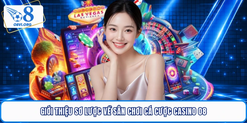 Giới thiệu sơ lược về sân chơi cá cược casino O8