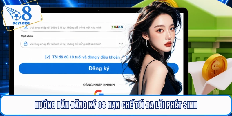 Hướng dẫn đăng ký O8 hạn chế tối đa lỗi phát sinh