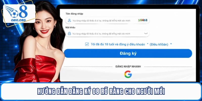 Hướng dẫn đăng ký O8 rõ ràng cho người mới