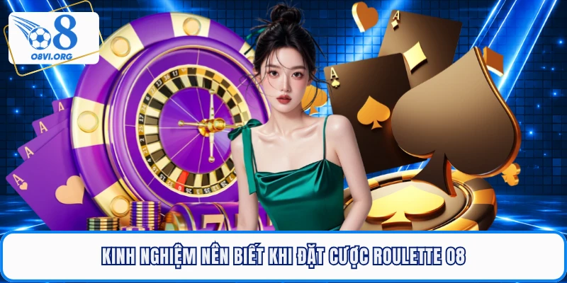 Kinh nghiệm nên biết khi đặt cược Roulette O8
