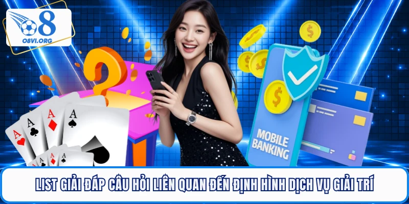 List giải đáp câu hỏi liên quan đến định hình dịch vụ giải trí