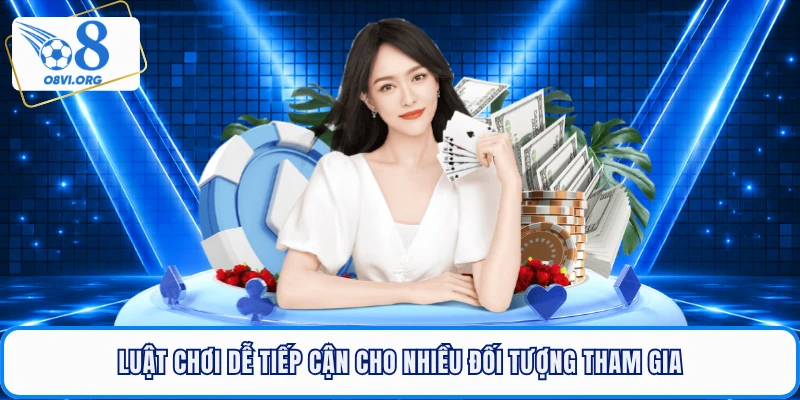 Luật chơi dễ tiếp cận cho nhiều đối tượng tham gia