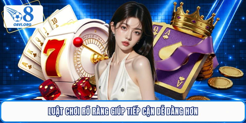 Luật chơi rõ ràng giúp tiếp cận dễ dàng hơn