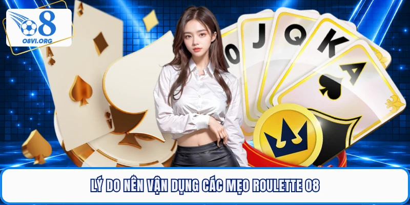 Lý do nên vận dụng các mẹo Roulette O8