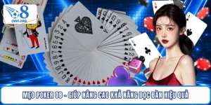 Mẹo Poker O8 - Giúp Nâng Cao Khả Năng Đọc Bàn Hiệu Quả
