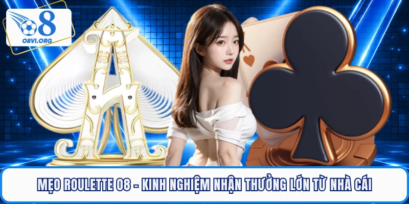 Mẹo Roulette O8 - Kinh Nghiệm Nhận Thưởng Lớn Từ Nhà Cái