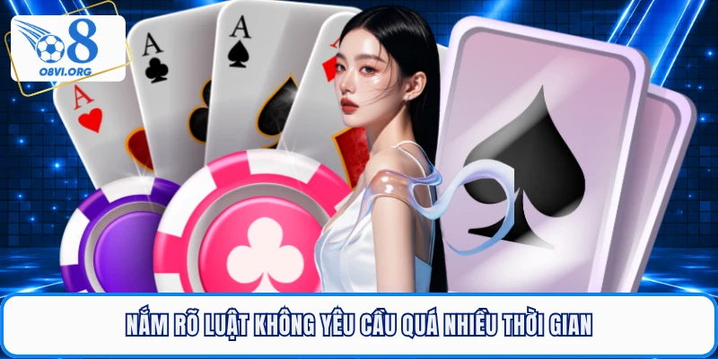 Nắm rõ luật không yêu cầu quá nhiều thời gian