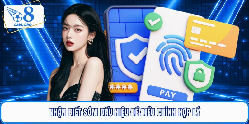 Nhận biết sớm dấu hiệu để điều chỉnh hợp lý