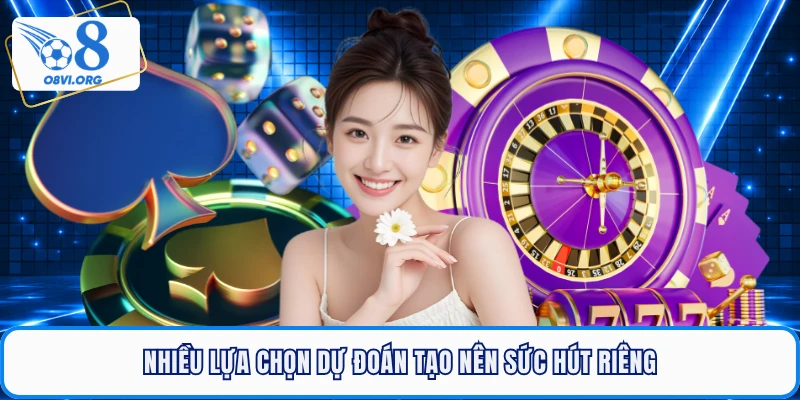 Nhiều lựa chọn dự đoán tạo nên sức hút riêng