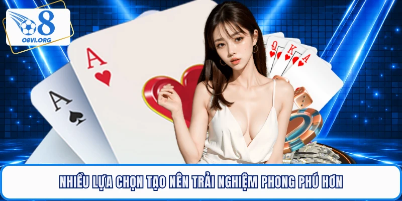 Nhiều lựa chọn tạo nên trải nghiệm phong phú hơn