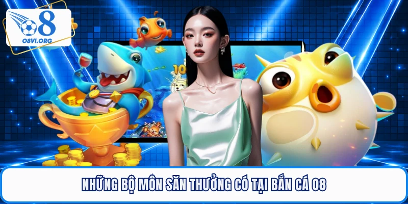 Những bộ môn săn thưởng có tại bắn cá O8