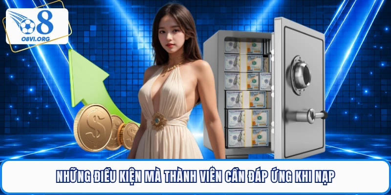 Những điều kiện mà thành viên cần đáp ứng khi nạp
