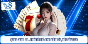 Quick Game O8 - Thế Giới Trò Chơi Siêu Tốc, Đầy Cảm Xúc