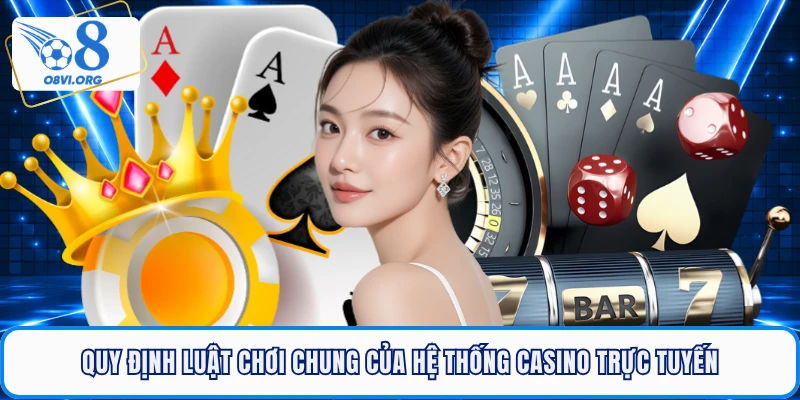 Quy định luật chơi chung của hệ thống casino trực tuyến