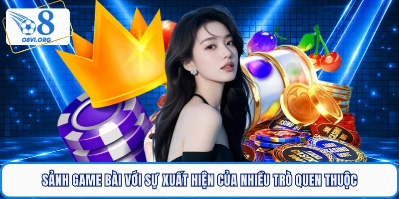 Sảnh game bài với sự xuất hiện của nhiều trò quen thuộc