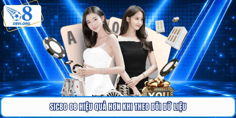 Sicbo O8 hiệu quả hơn khi theo dõi dữ liệu