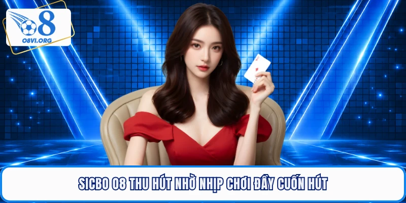 Sicbo O8 thu hút nhờ nhịp chơi đầy cuốn hút