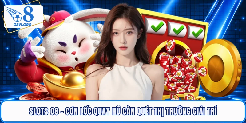 Slots O8 - Cơn Lốc Quay Hũ Càn Quét Thị Trường Giải Trí