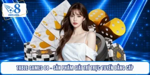 Table Games O8 - Sản Phẩm Giải Trí Trực Tuyến Đẳng Cấp