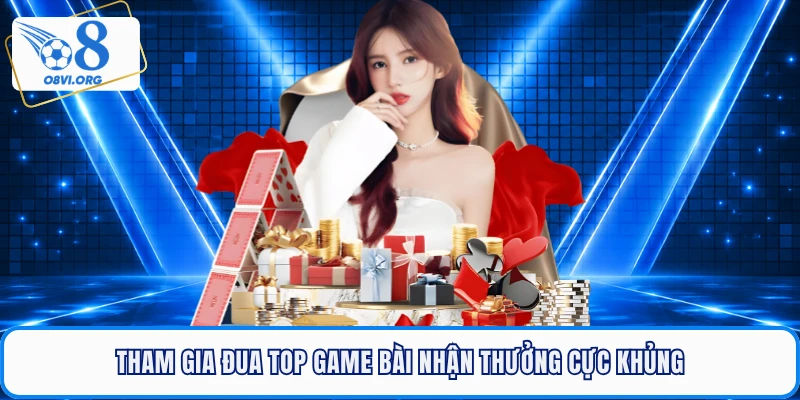 Tham gia đua top game bài nhận thưởng cực khủng