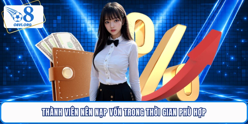 Thành viên nên nạp vốn trong thời gian phù hợp
