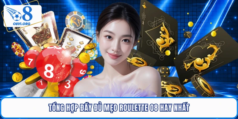 Tổng hợp đầy đủ mẹo Roulette O8 hay nhất