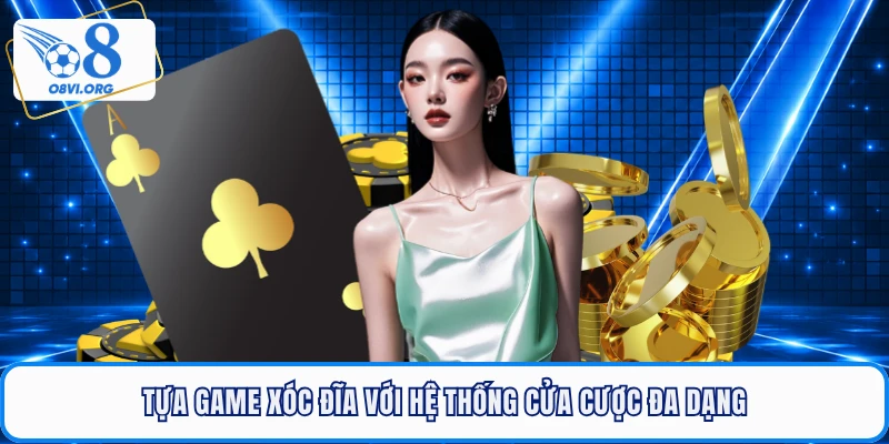 Tựa game xóc đĩa với hệ thống cửa cược đa dạng