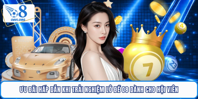 Ưu đãi hấp dẫn khi trải nghiệm lô đề O8 dành cho hội viên