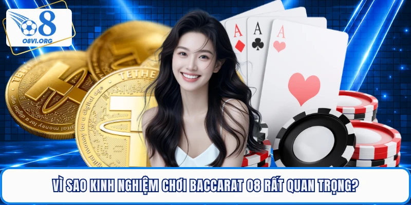 Vì sao kinh nghiệm chơi Baccarat O8 rất quan trọng?